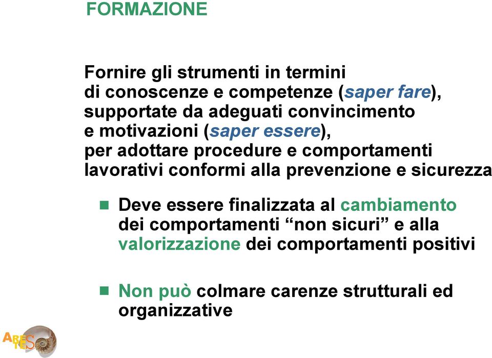 conformi alla prevenzione e sicurezza Deve essere finalizzata al cambiamento dei comportamenti non