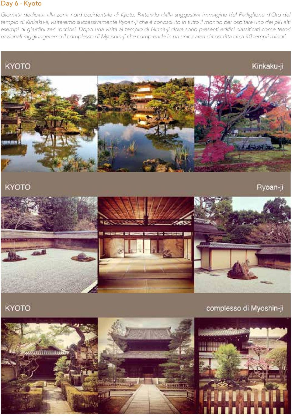 conosciuto in tutto il mondo per ospitare uno dei più alti esempi di giardini zen rocciosi.