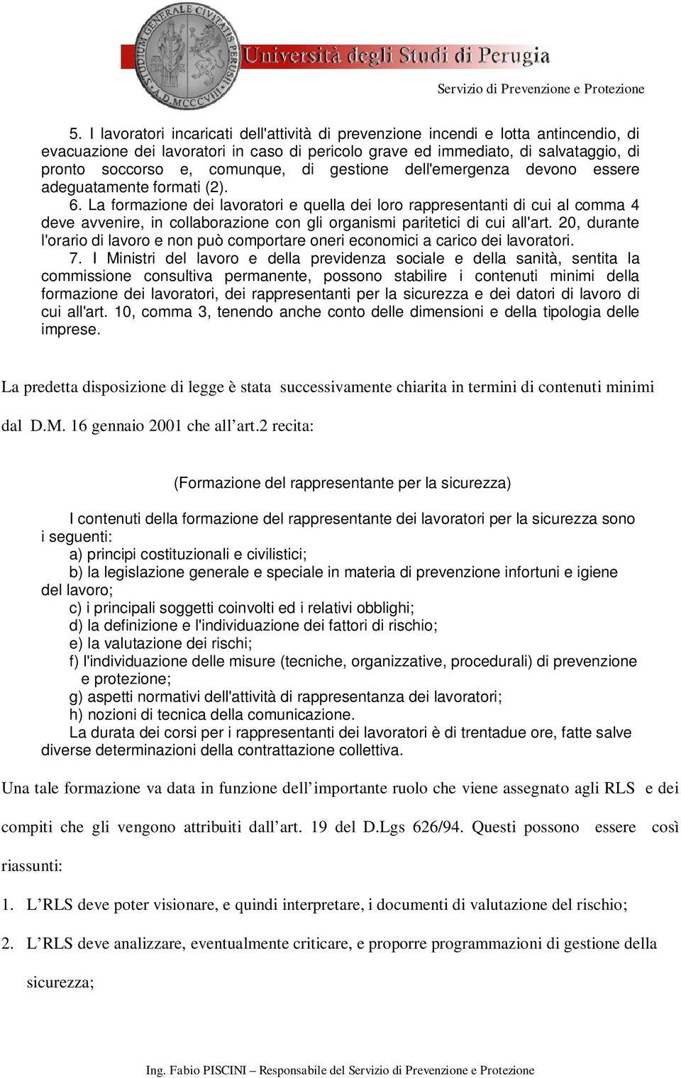 La formazione dei lavoratori e quella dei loro rappresentanti di cui al comma 4 deve avvenire, in collaborazione con gli organismi paritetici di cui all'art.