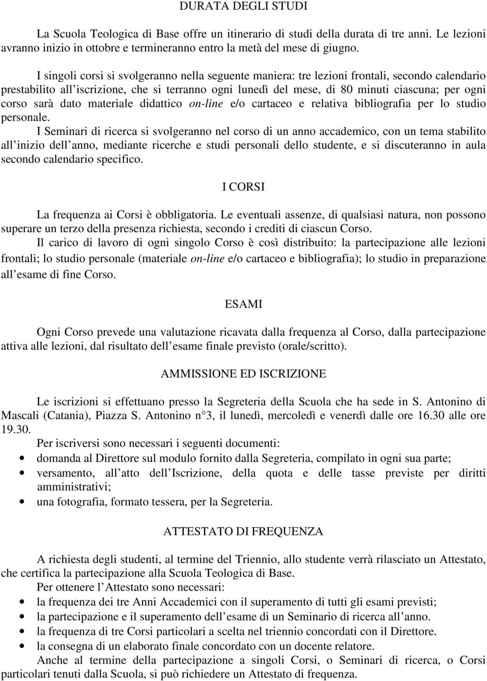 corso sarà dato materiale didattico on-line e/o cartaceo e relativa bibliografia per lo studio personale.