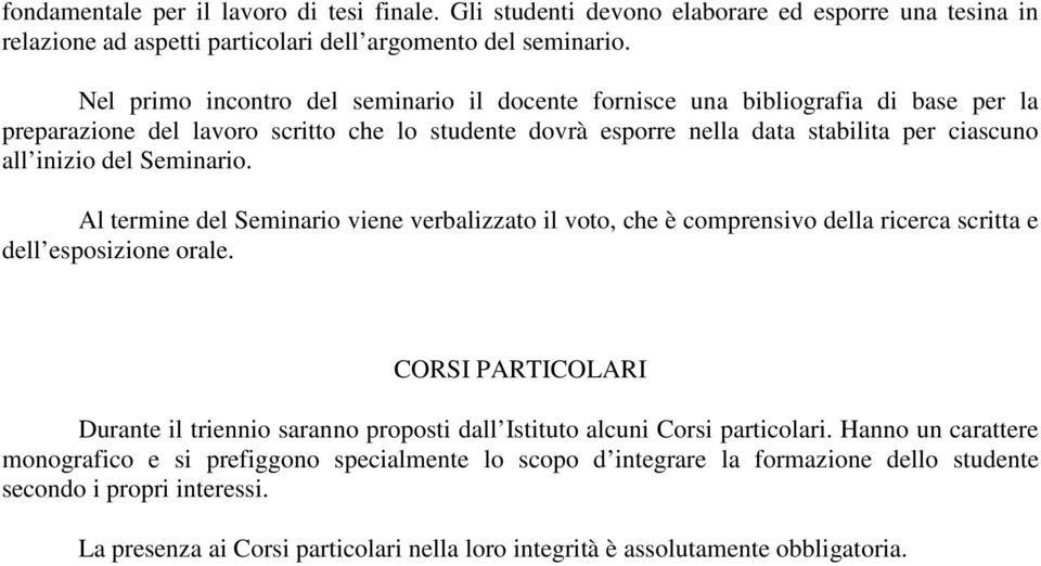 Seminario. Al termine del Seminario viene verbalizzato il voto, che è comprensivo della ricerca scritta e dell esposizione orale.