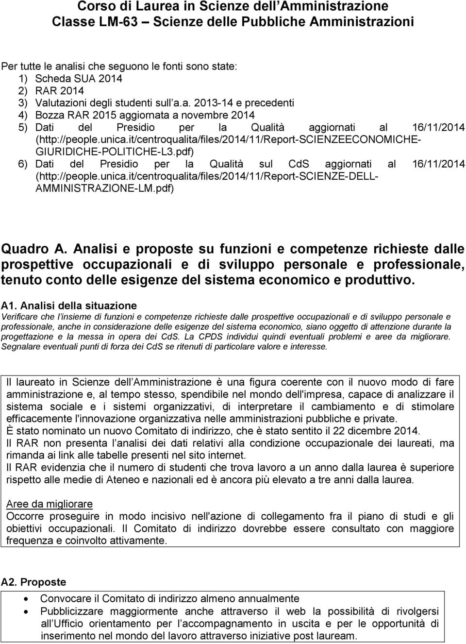 it/centroqualita/files/2014/11/report-scienzeeconomiche- GIURIDICHE-POLITICHE-L3.pdf) 6) Dati del Presidio per la Qualità sul CdS aggiornati al 16/11/2014 (http://people.unica.