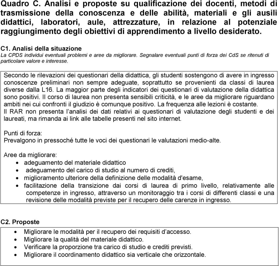 raggiungimento degli obiettivi di apprendimento a livello desiderato. C1. Analisi della situazione La CPDS individui eventuali problemi e aree da migliorare.