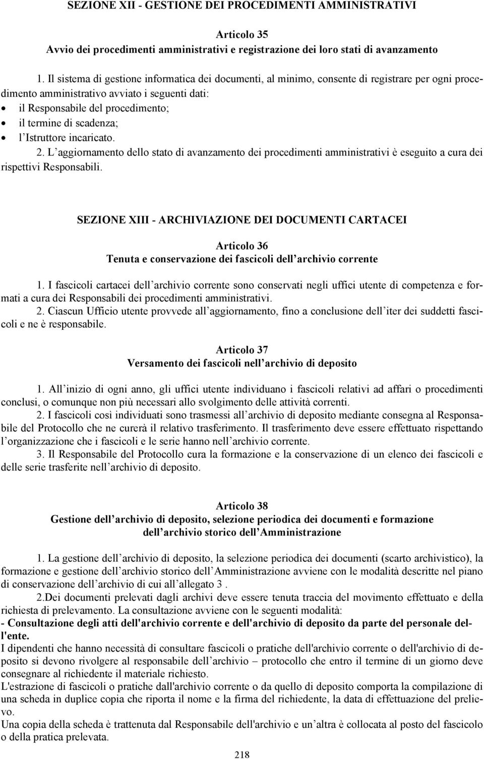 scadenza; l Istruttore incaricato. 2. L aggiornamento dello stato di avanzamento dei procedimenti amministrativi è eseguito a cura dei rispettivi Responsabili.