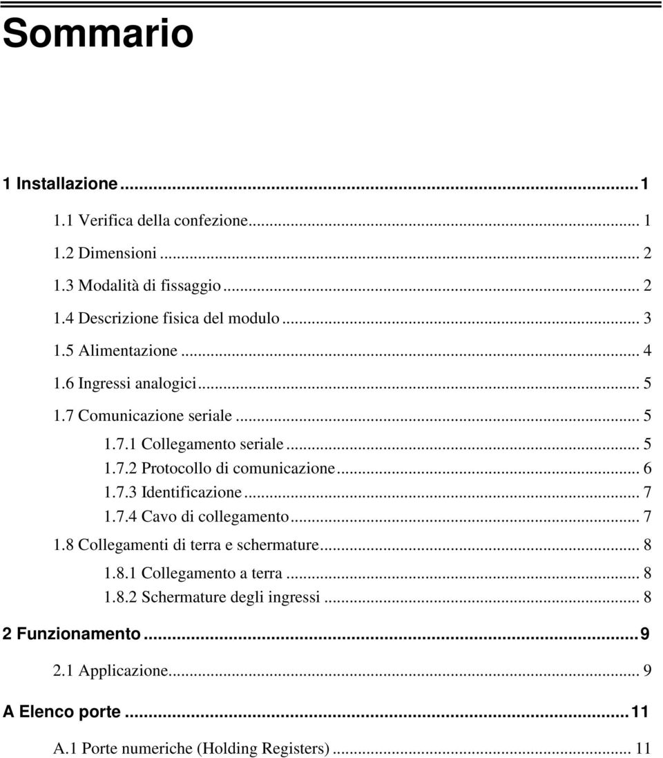 .. 6 1.7.3 Identificazione... 7 1.7.4 Cavo di collegamento... 7 1.8 Collegamenti di terra e schermature... 8 1.8.1 Collegamento a terra... 8 1.8.2 Schermature degli ingressi.