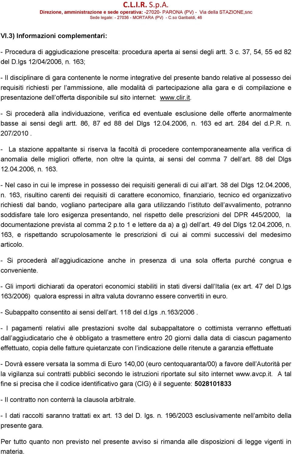 compilazione e presentazione dell offerta disponibile sul sito internet: www.clir.it. - Si procederà alla individuazione, verifica ed eventuale esclusione delle offerte anormalmente basse ai sensi degli artt.