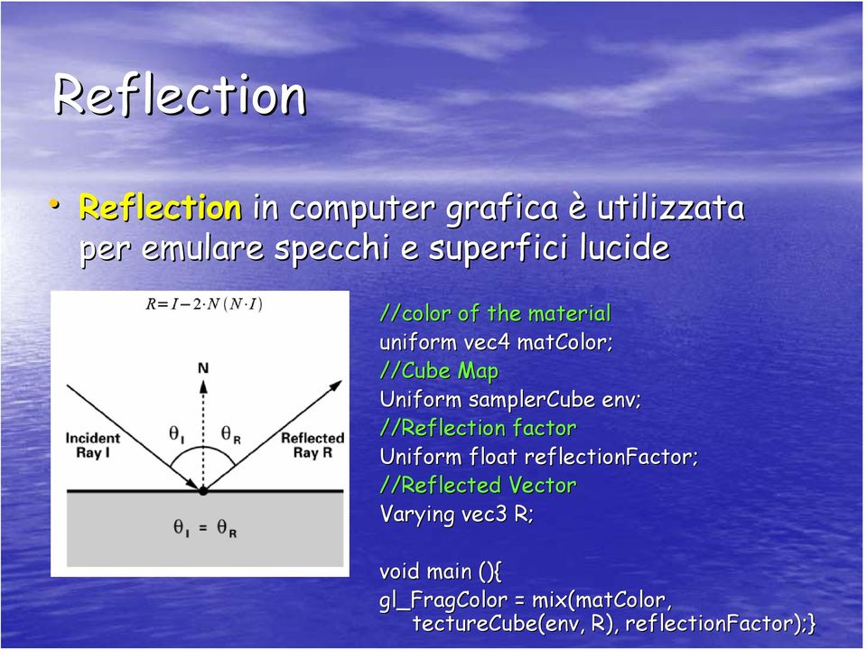 //Reflection factor Uniform float reflectionfactor; //Reflected Vector Varying vec3 R;