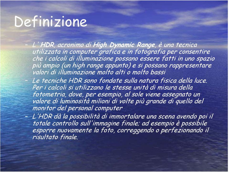 Per i calcoli si utilizzano le stesse unità di misura della fotometria, dove, per esempio, al sole viene assegnato un valore di luminosità milioni di volte più grande di quello del monitor del