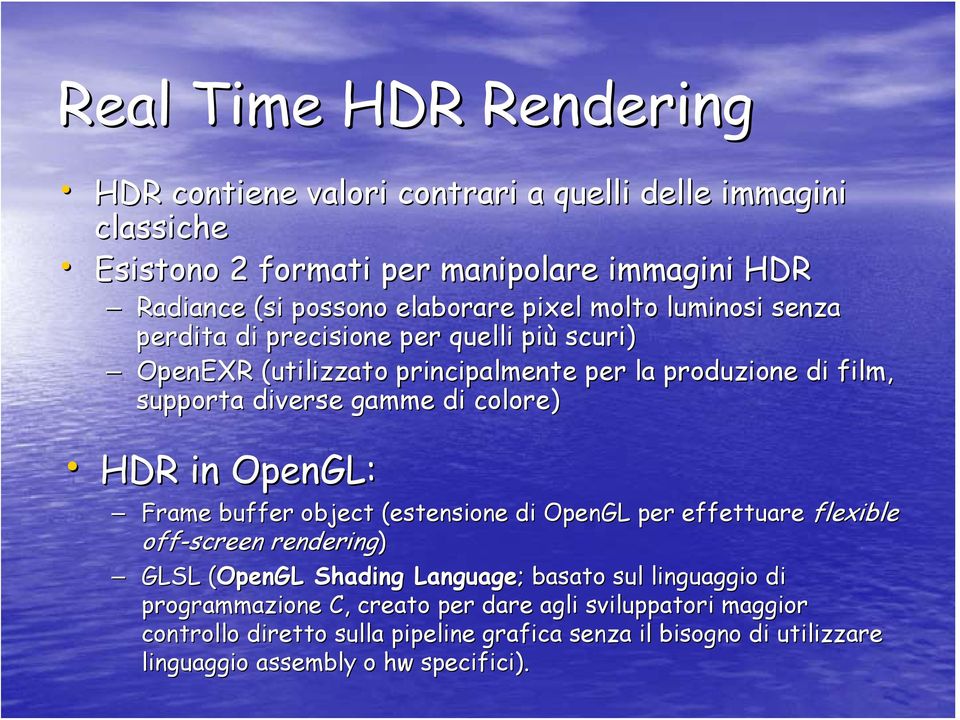 colore) HDR in OpenGL: Frame buffer object (estensione di OpenGL per effettuare flexible off-screen rendering) GLSL (OpenGL( Shading Language; ; basato sul