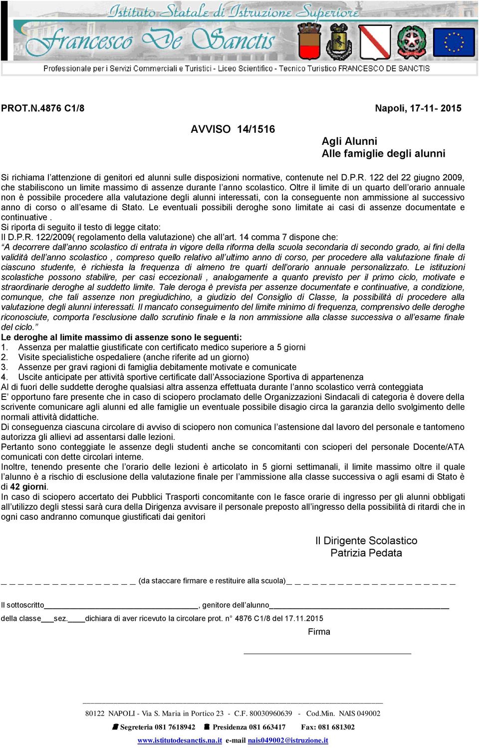 Stato. Le eventuali possibili deroghe sono limitate ai casi di assenze documentate e continuative. Si riporta di seguito il testo di legge citato: Il D.P.R.