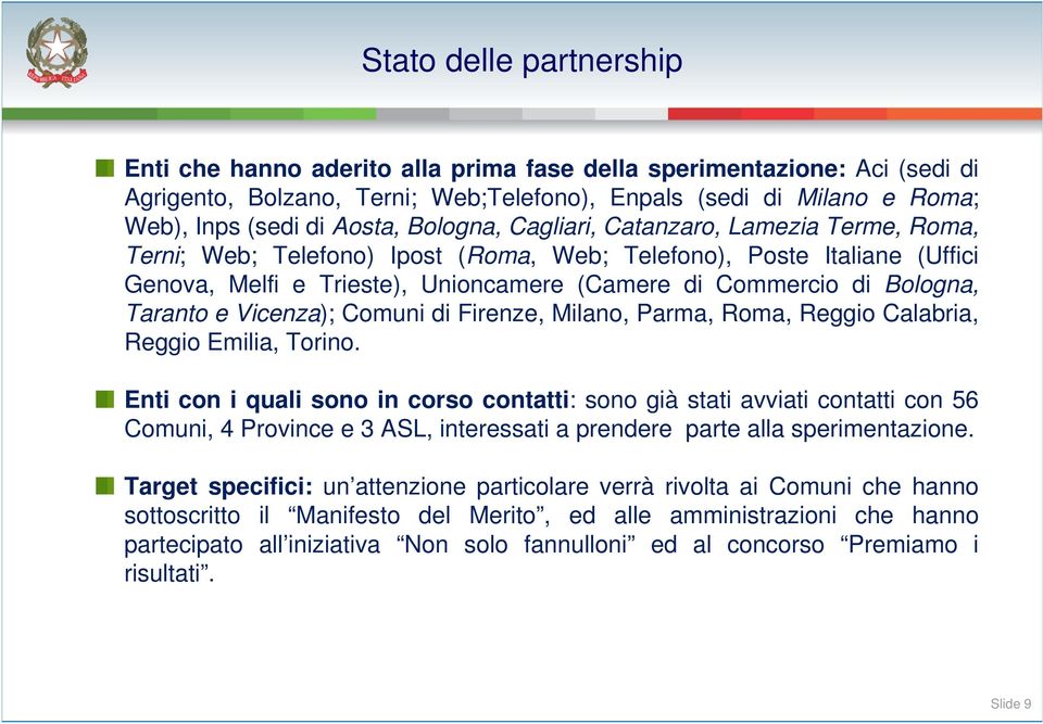 Taranto e Vicenza); Comuni di Firenze, Milano, Parma, Roma, Reggio Calabria, Reggio Emilia, Torino.