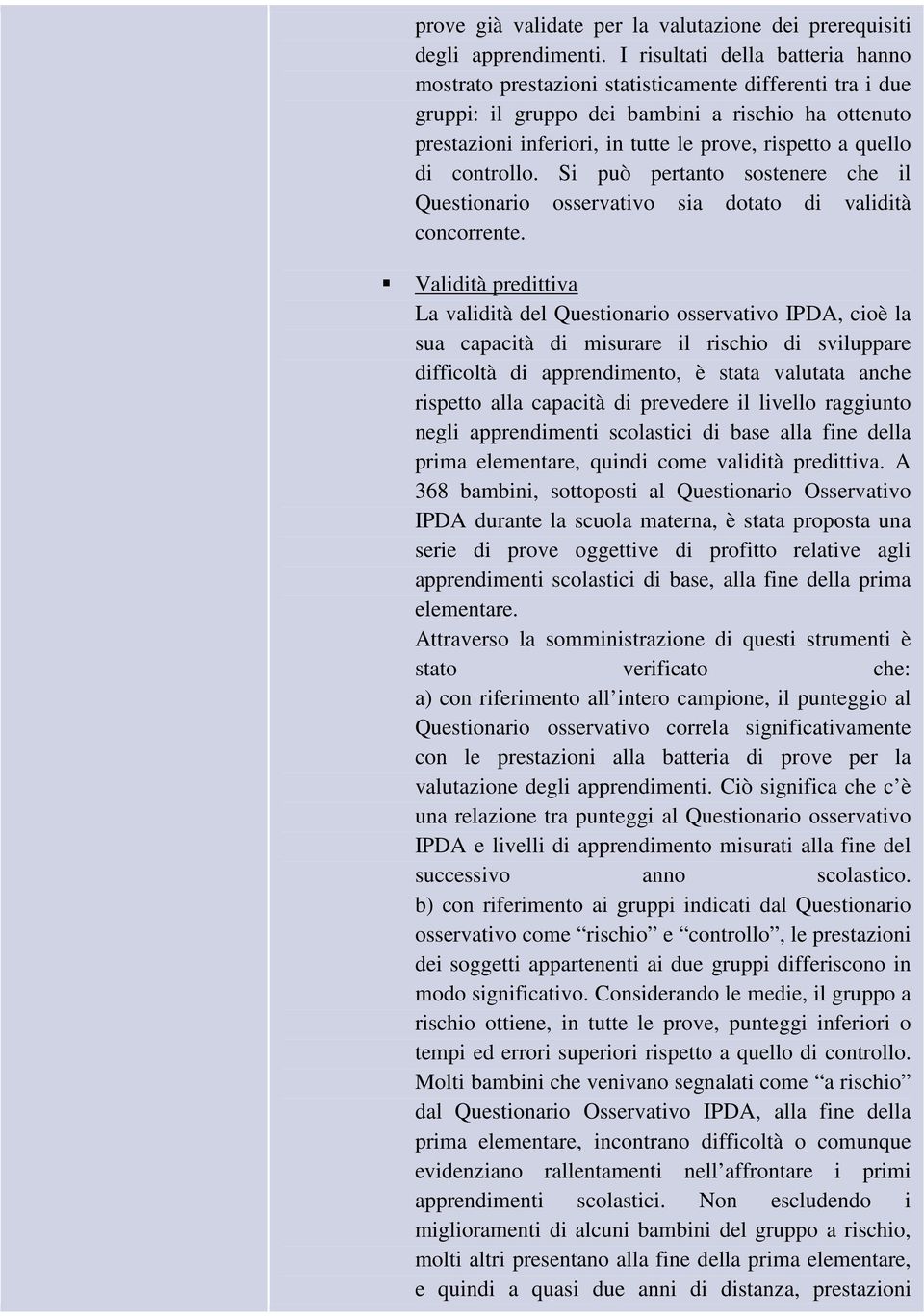 quello di controllo. Si può pertanto sostenere che il Questionario osservativo sia dotato di validità concorrente.