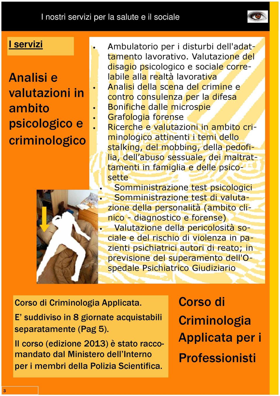 Ricerche e valutazioni in ambito criminologico attinenti i temi dello stalking, del mobbing, della pedofilia, dell abuso sessuale, dei maltrattamenti in famiglia e delle psicosette Somministrazione