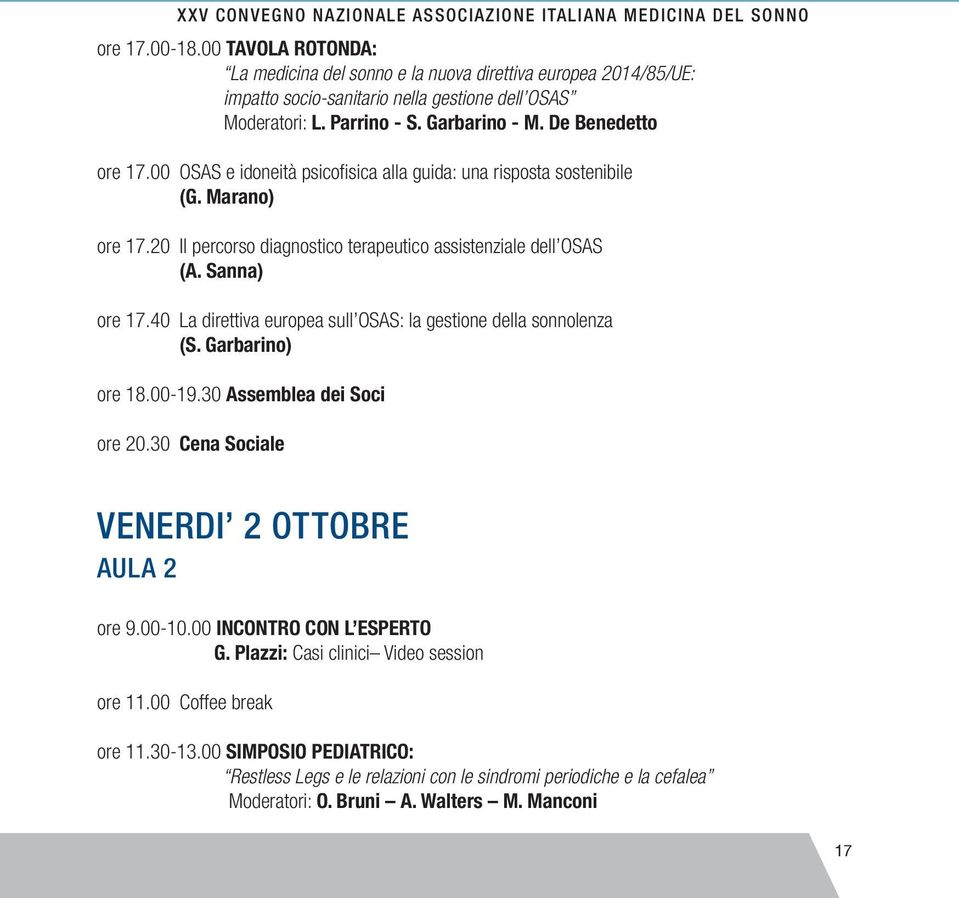 00 OSAS e idoneità psicofisica alla guida: una risposta sostenibile (G. Marano) ore 17.20 Il percorso diagnostico terapeutico assistenziale dell OSAS (A. Sanna) ore 17.