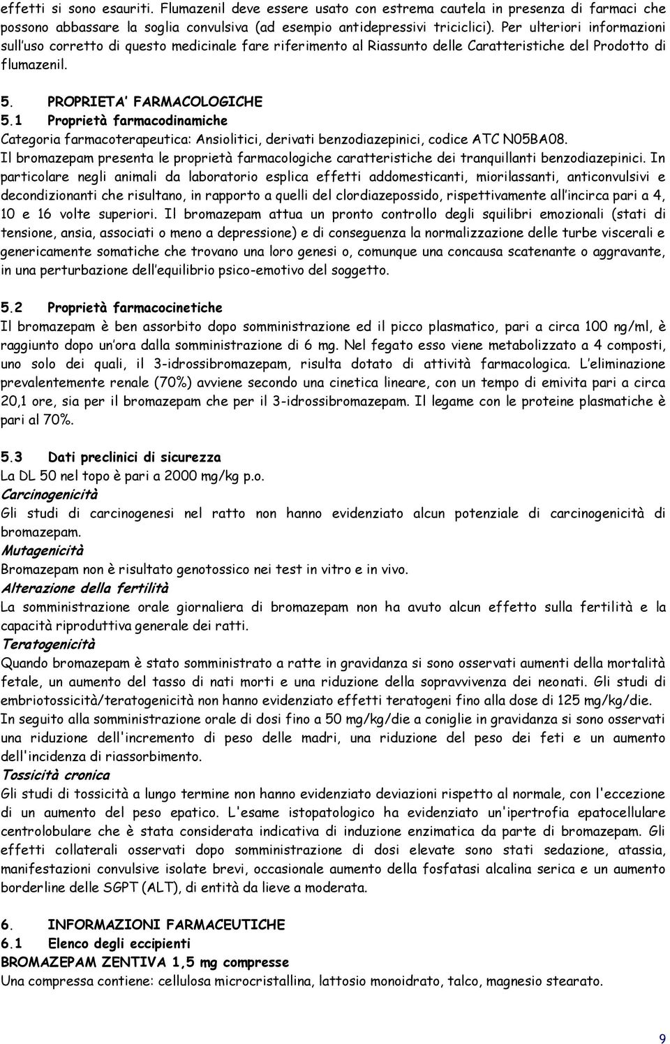 1 Proprietà farmacodinamiche Categoria farmacoterapeutica: Ansiolitici, derivati benzodiazepinici, codice ATC N05BA08.