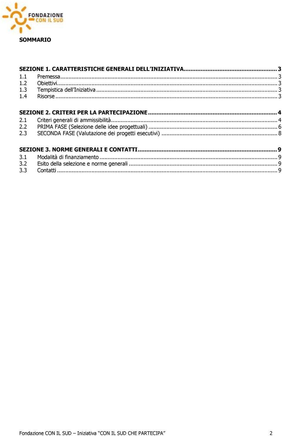 .. 6 2.3 SECONDA FASE (Valutazione dei progetti esecutivi)... 8 SEZIONE 3. NORME GENERALI E CONTATTI... 9 3.