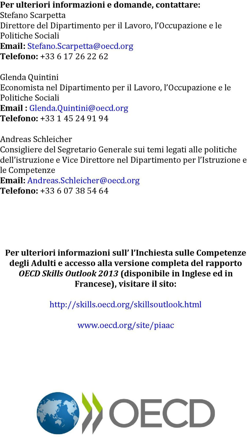 org Telefono: +33 1 45 24 91 94 Andreas Schleicher Consigliere del Segretario Generale sui temi legati alle politiche dell istruzione e Vice Direttore nel Dipartimento per l Istruzione e le