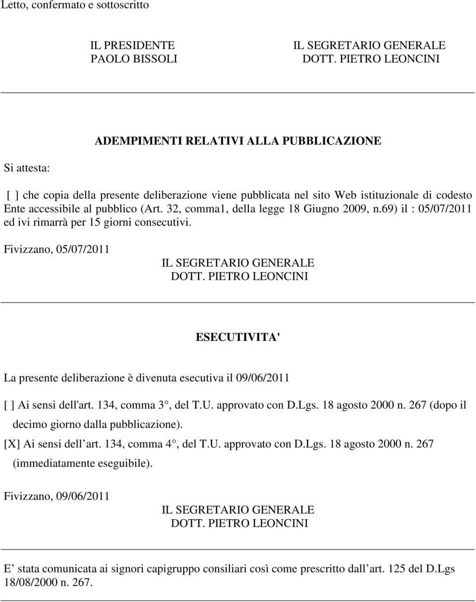 Fivizzano, 05/07/2011 ESECUTIVITA' La presente deliberazione è divenuta esecutiva il 09/06/2011 [ ] Ai sensi dell'art. 134, comma 3, del T.U. approvato con D.Lgs. 18 agosto 2000 n.