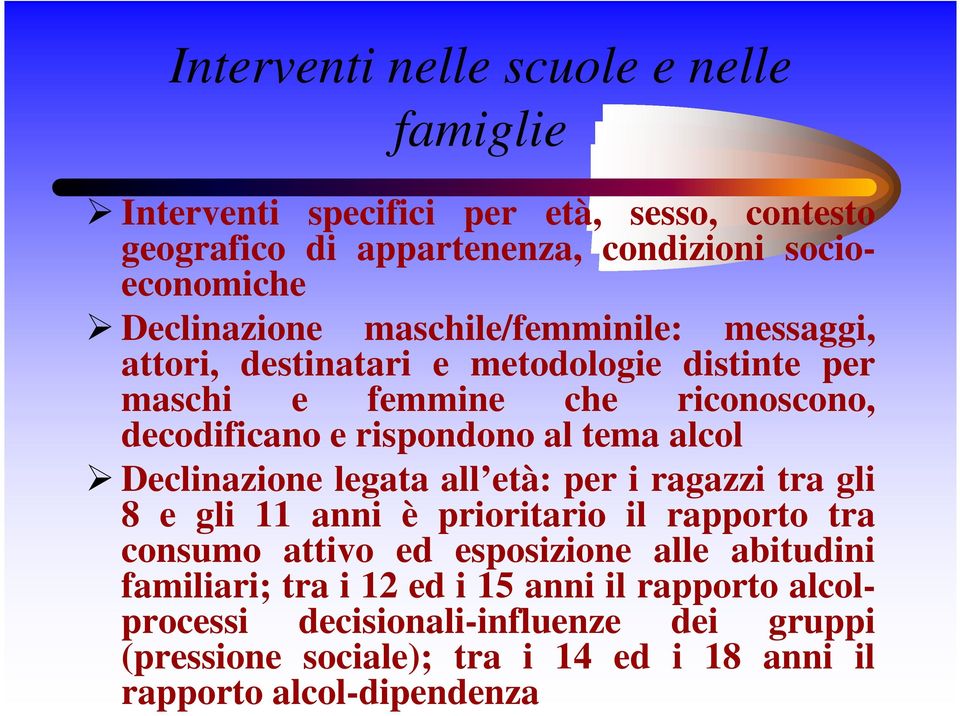 tema alcol Declinazione legata all età: per i ragazzi tra gli 8 e gli 11 anni è prioritario il rapporto tra consumo attivo ed esposizione alle abitudini