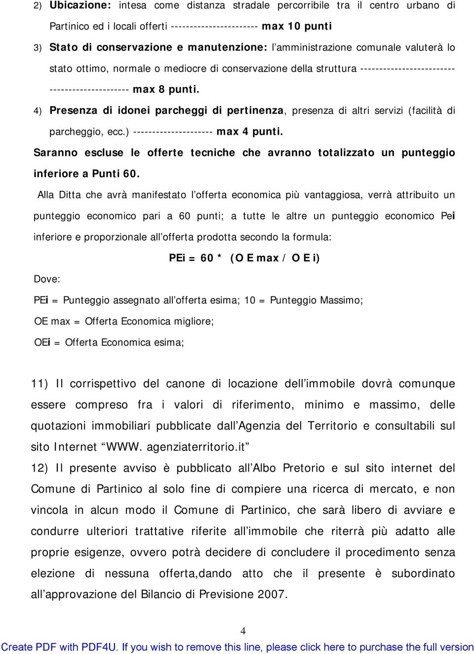 4) Presenza di idonei parcheggi di pertinenza, presenza di altri servizi (facilità di parcheggio, ecc.) --------------------- max 4 punti.