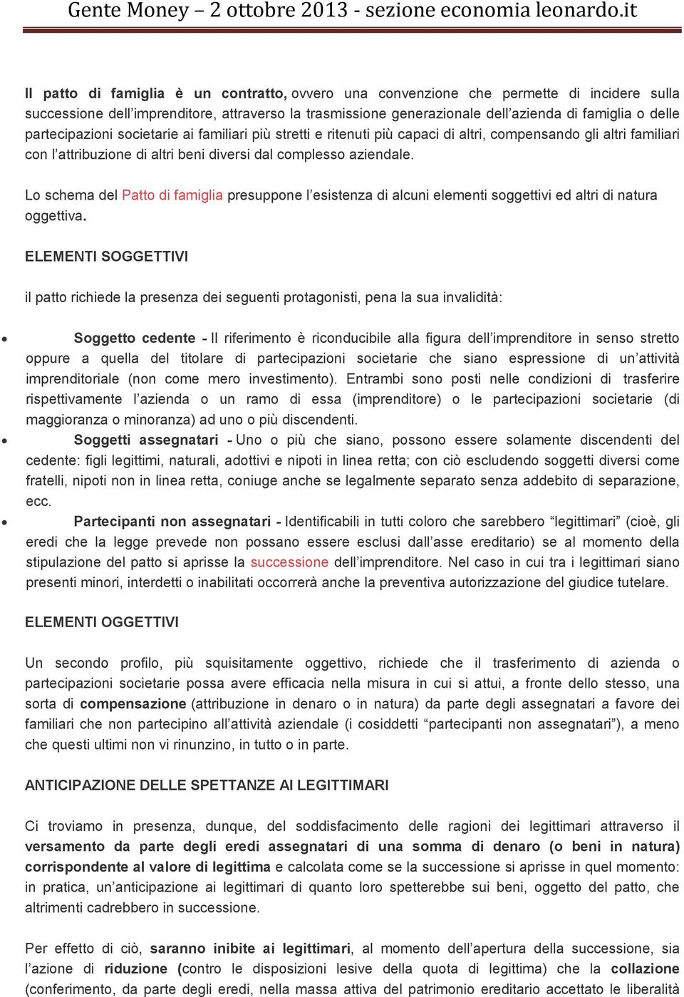 Lo schema del Patto di famiglia presuppone l esistenza di alcuni elementi soggettivi ed altri di natura oggettiva.