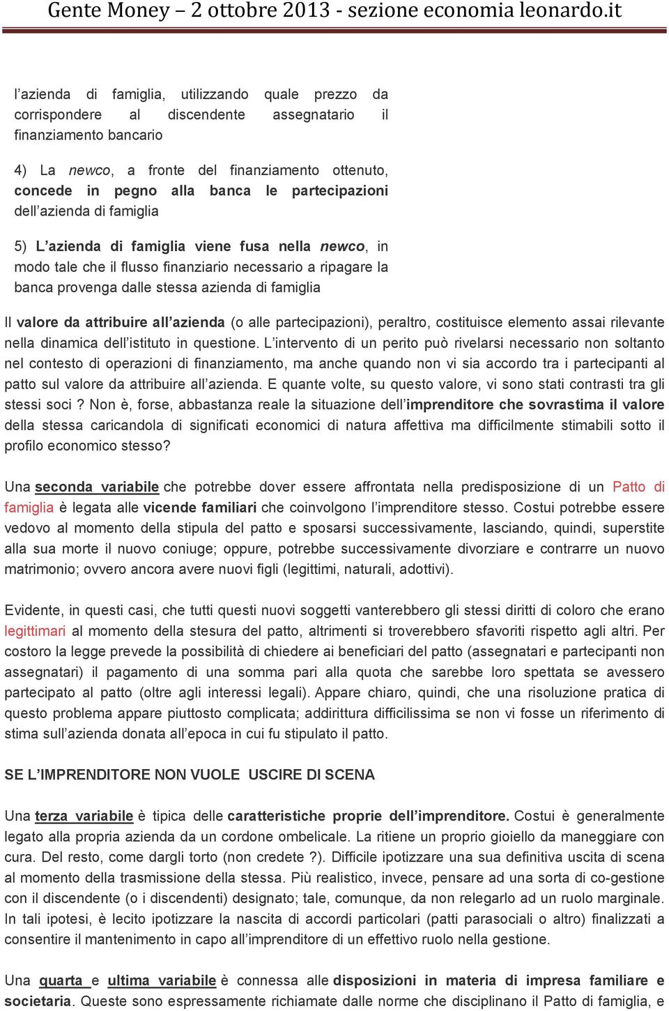 famiglia Il valore da attribuire all azienda (o alle partecipazioni), peraltro, costituisce elemento assai rilevante nella dinamica dell istituto in questione.