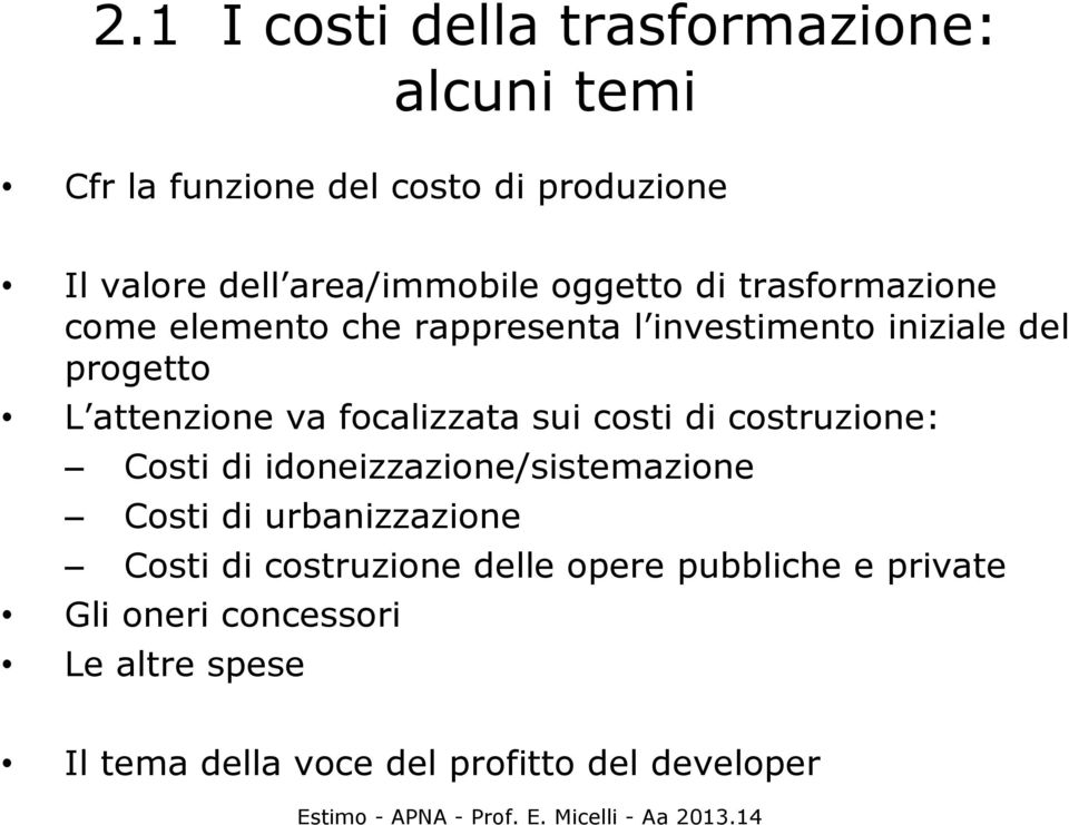 focalizzata sui costi di costruzione: Costi di idoneizzazione/sistemazione Costi di urbanizzazione Costi di