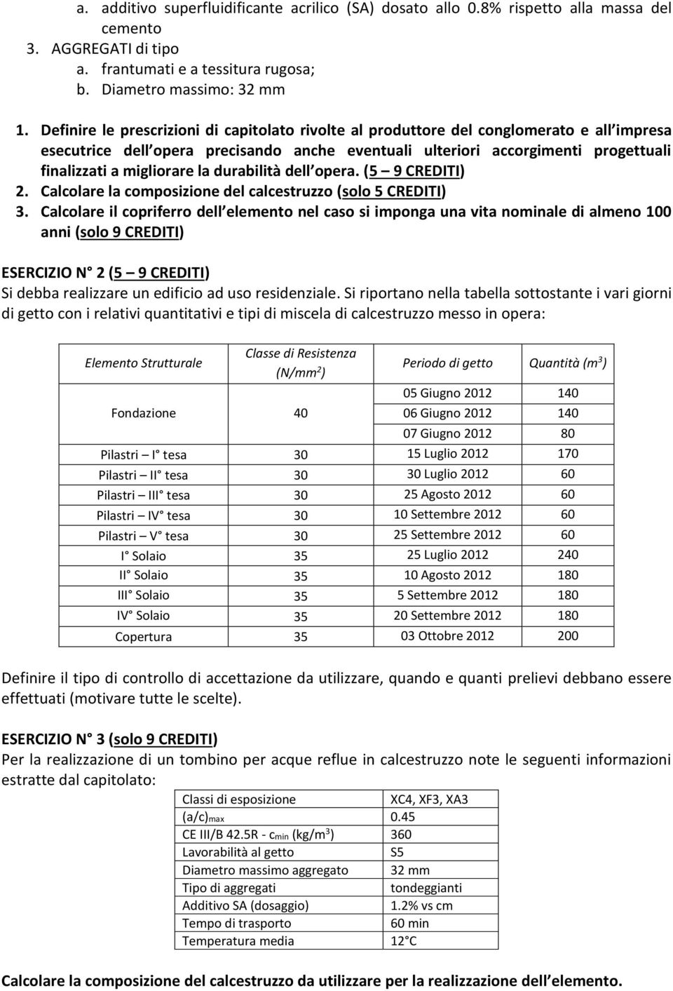 migliorare la durabilità dell opera. (5 9 CREDITI) 2. Calcolare la composizione del calcestruzzo (solo 5 CREDITI) 3.