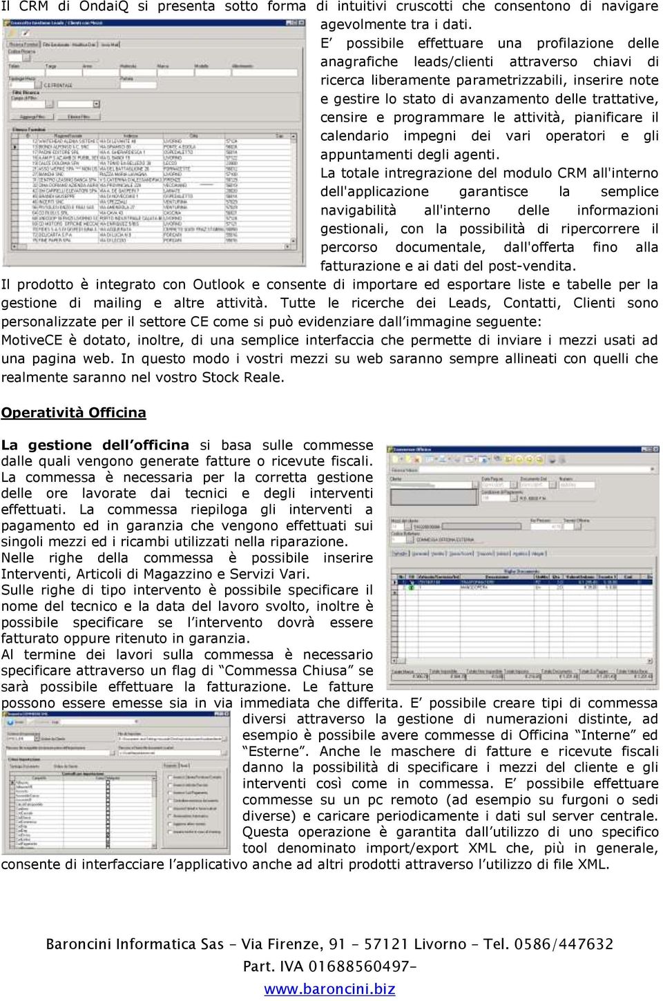 censire e programmare le attività, pianificare il calendario impegni dei vari operatori e gli appuntamenti degli agenti.