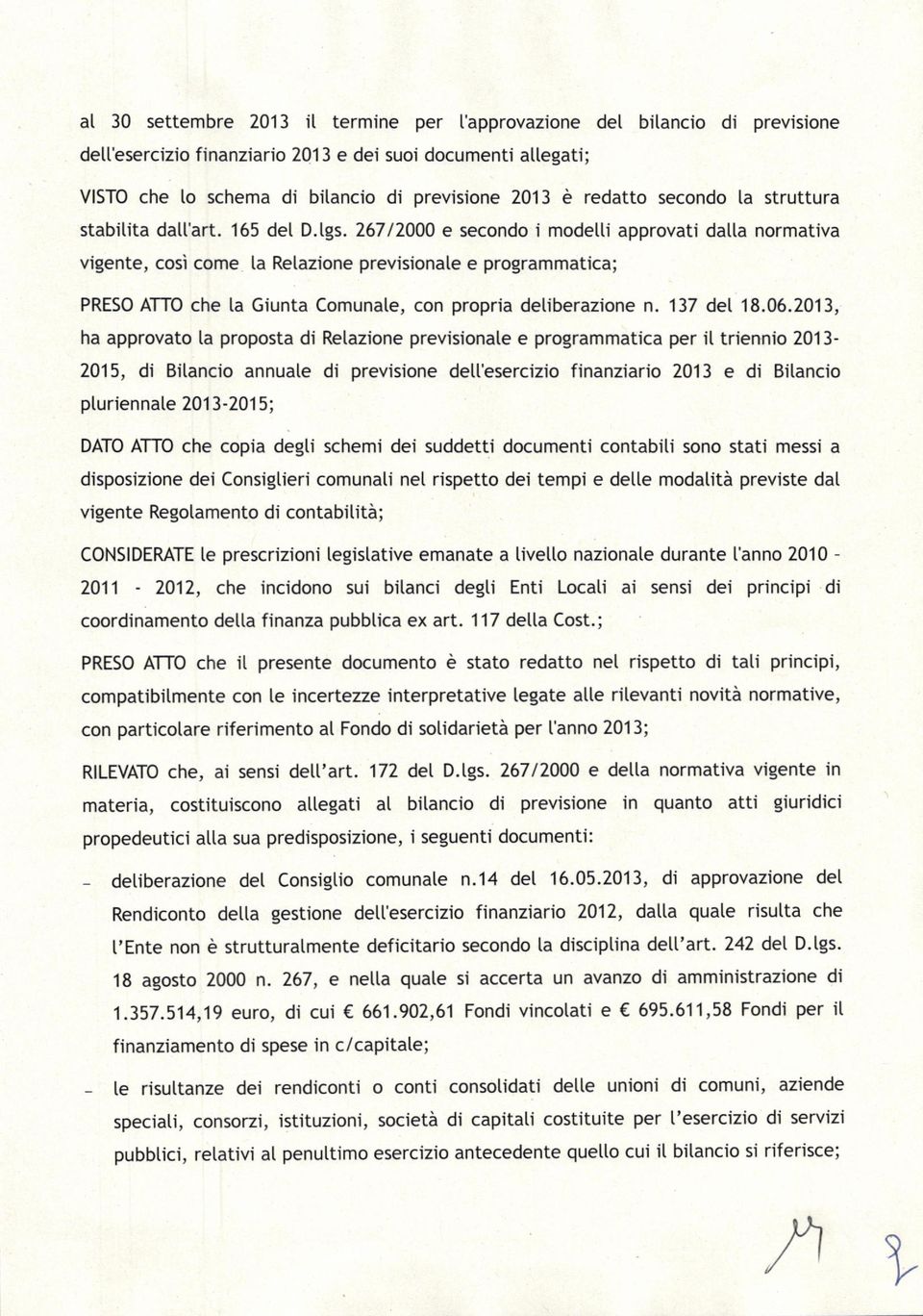 267/2000 e secondo i modelli approvati dalla normativa vigente, cos1 come la Relazione previsionale e programmatica; PRESO ATIO che la Giunta Comunale, con propria deliberazione n. 137 del 18.06.