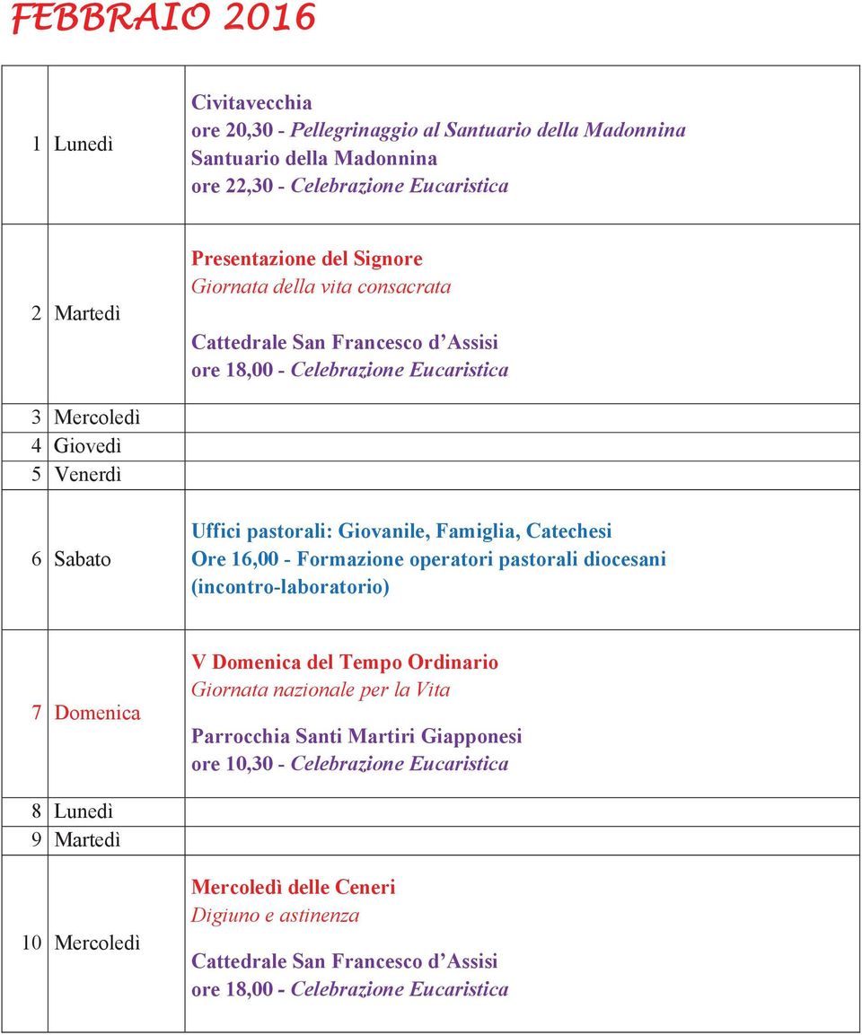 Famiglia, Catechesi Ore 16,00 - Formazione operatori pastorali diocesani (incontro-laboratorio) 7 Domenica V Domenica del Tempo Ordinario Giornata nazionale per la Vita