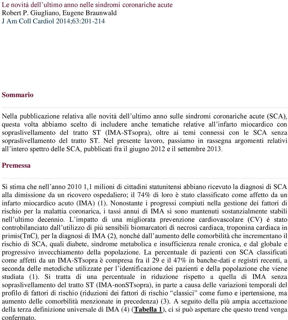 includere anche tematiche relative all infarto miocardico con sopraslivellamento del tratto ST (IMA-STsopra), oltre ai temi connessi con le SCA senza sopraslivellamento del tratto ST.