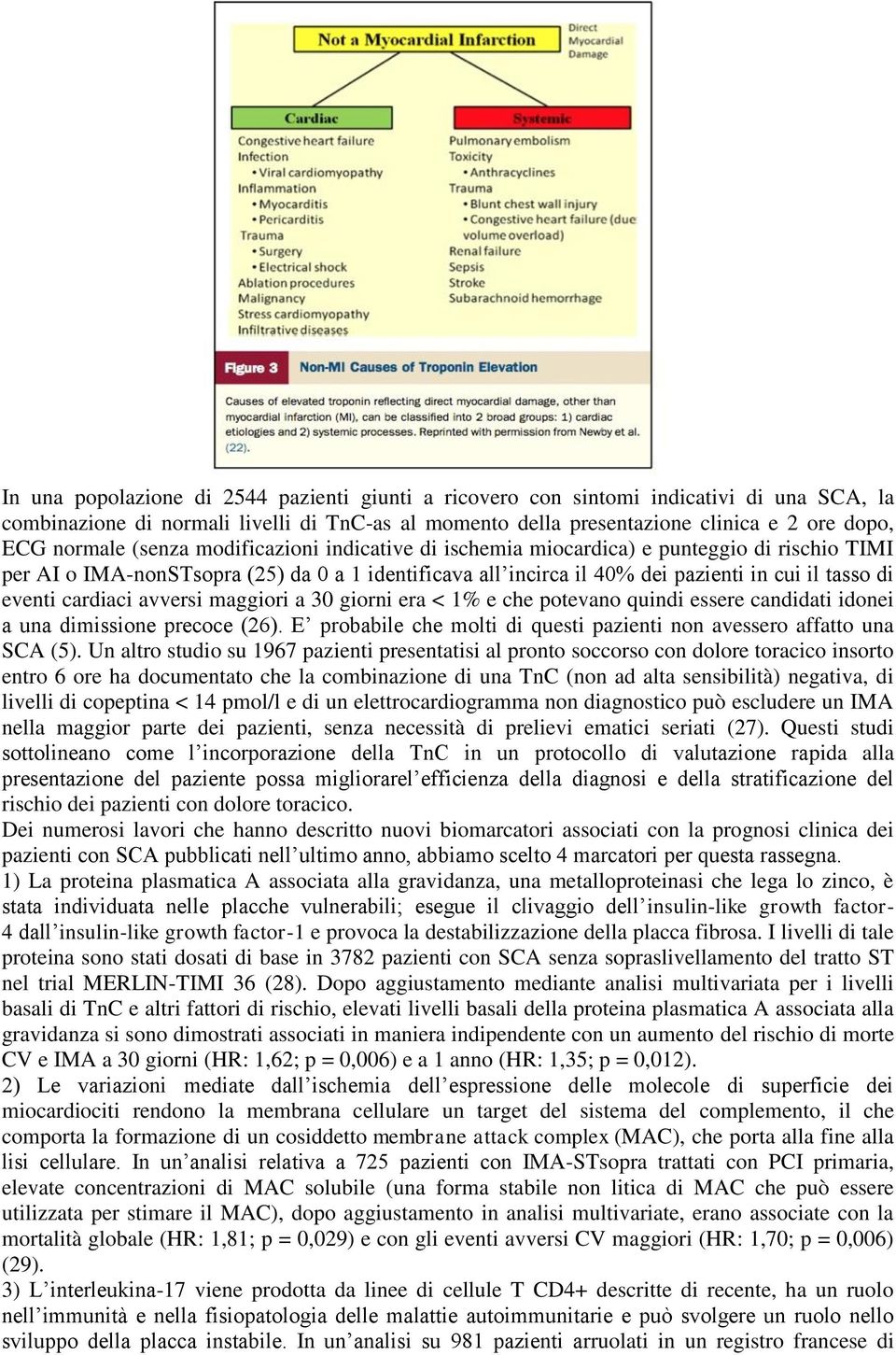 cardiaci avversi maggiori a 30 giorni era < 1% e che potevano quindi essere candidati idonei a una dimissione precoce (26). E probabile che molti di questi pazienti non avessero affatto una SCA (5).