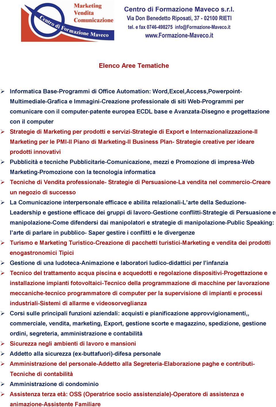 PMI-Il Piano di Marketing-Il Business Plan- Strategie creative per ideare prodotti innovativi Pubblicità e tecniche Pubblicitarie-Comunicazione, mezzi e Promozione di impresa-web Marketing-Promozione