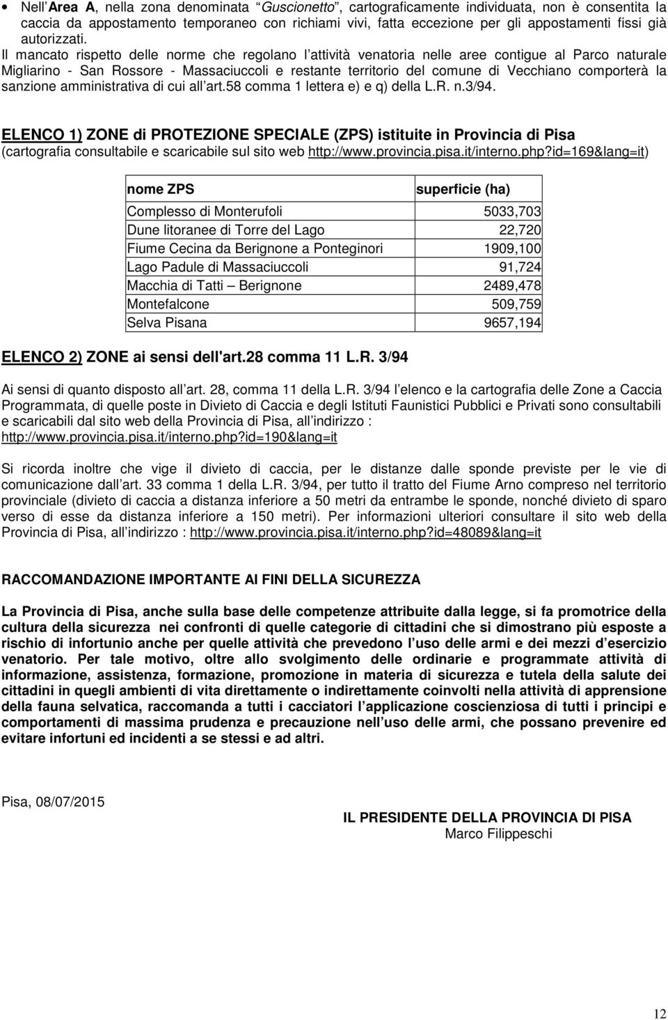 Il mancato rispetto delle norme che regolano l attività venatoria nelle aree contigue al Parco naturale Migliarino - San Rossore - Massaciuccoli e restante territorio del comune di Vecchiano