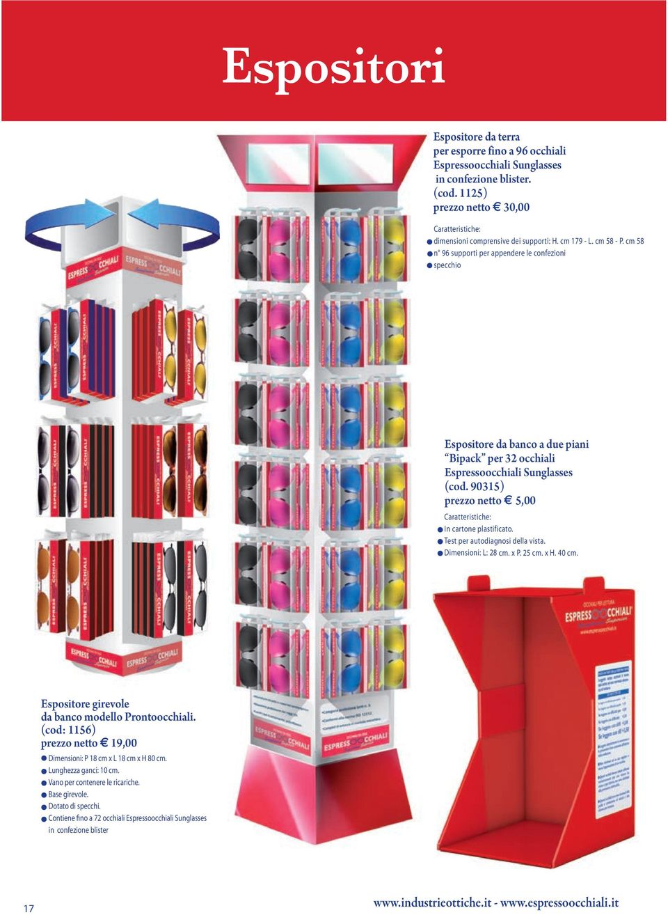 90315) prezzo netto 5,00 Caratteristiche: In cartone plastificato. Test per autodiagnosi della vista. Dimensioni: L: 28 cm. x P. 25 cm. x H. 40 cm. Espositore girevole da banco modello Prontoocchiali.