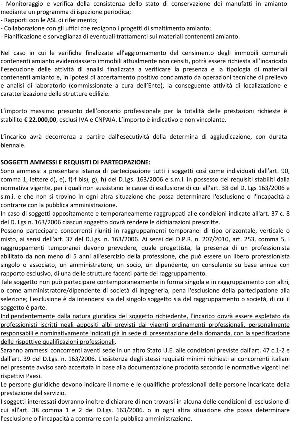 Nel caso in cui le verifiche finalizzate all aggiornamento del censimento degli immobili comunali contenenti amianto evidenziassero immobili attualmente non censiti, potrà essere richiesta all