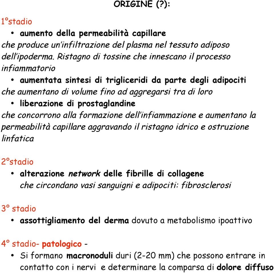 prostaglandine che concorrono alla formazione dell infiammazione e aumentano la permeabilità capillare aggravando il ristagno idrico e ostruzione linfatica 2 stadio alterazione network delle fibrille