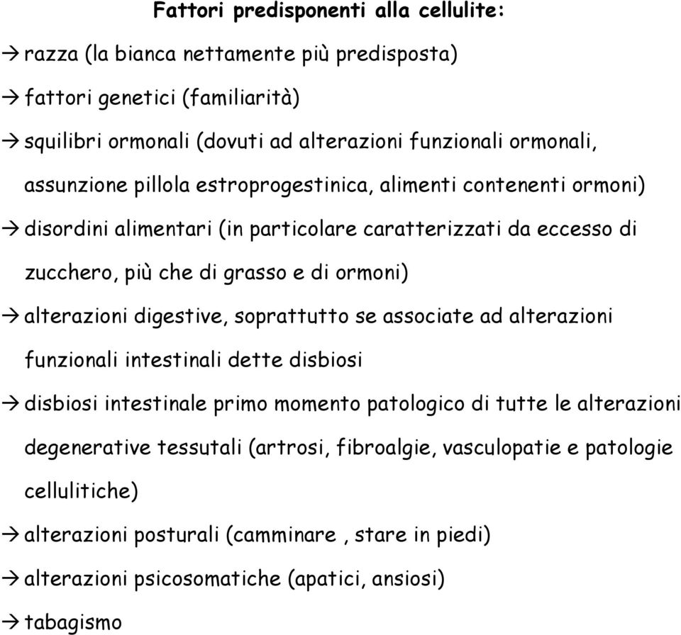 alterazioni digestive, soprattutto se associate ad alterazioni funzionali intestinali dette disbiosi disbiosi intestinale primo momento patologico di tutte le alterazioni