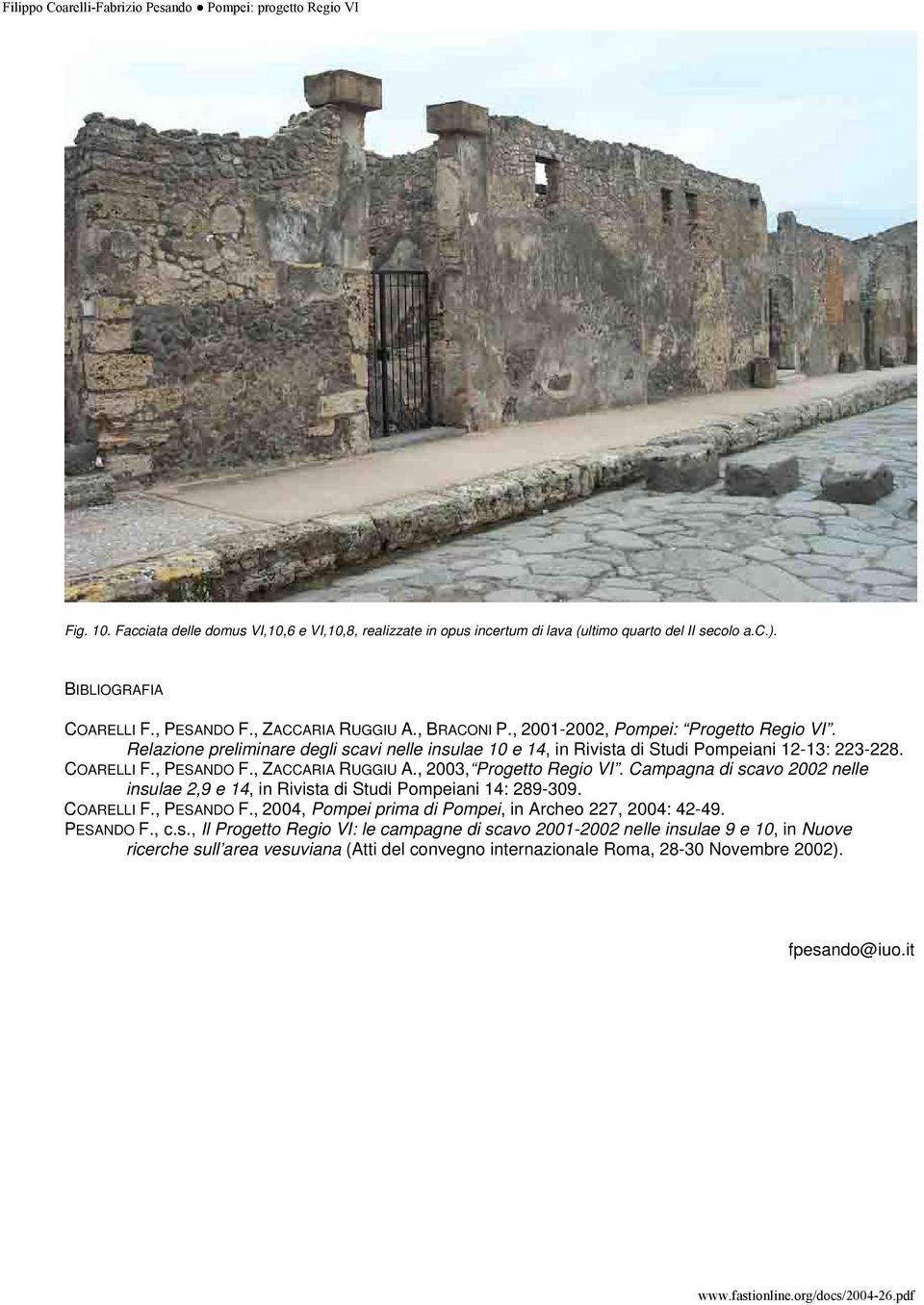 , 2003, Progetto Regio VI. Campagna di scavo 2002 nelle insulae 2,9 e 14, in Rivista di Studi Pompeiani 14: 289-309. COARELLI F., PESANDO F.