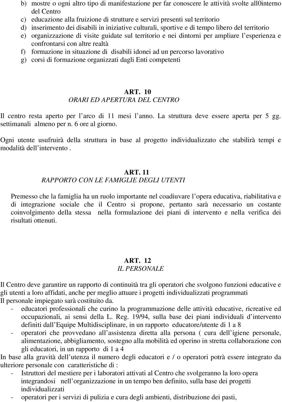 realtà f) formazione in situazione di disabili idonei ad un percorso lavorativo g) corsi di formazione organizzati dagli Enti competenti ART.