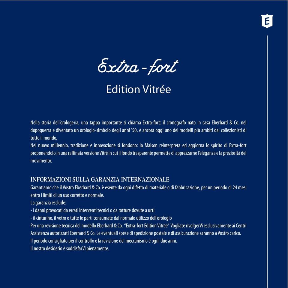 Nel nuovo millennio, tradizione e innovazione si fondono: la Maison reinterpreta ed aggiorna lo spirito di Extra-fort proponendolo in una raffinata versione Vitré in cui il fondo trasparente permette