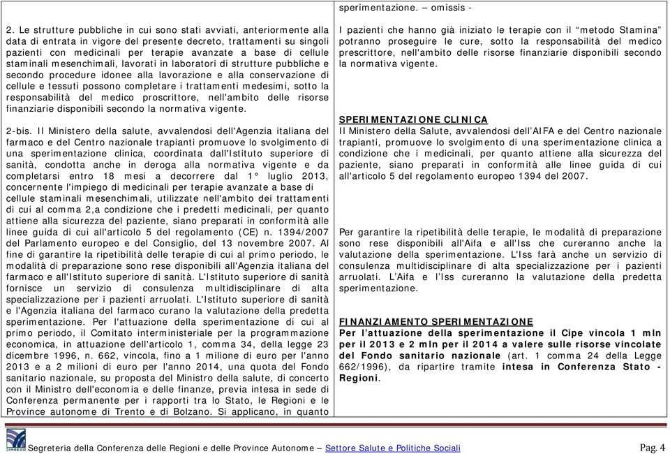 cellule staminali mesenchimali, lavorati in laboratori di strutture pubbliche e secondo procedure idonee alla lavorazione e alla conservazione di cellule e tessuti possono completare i trattamenti