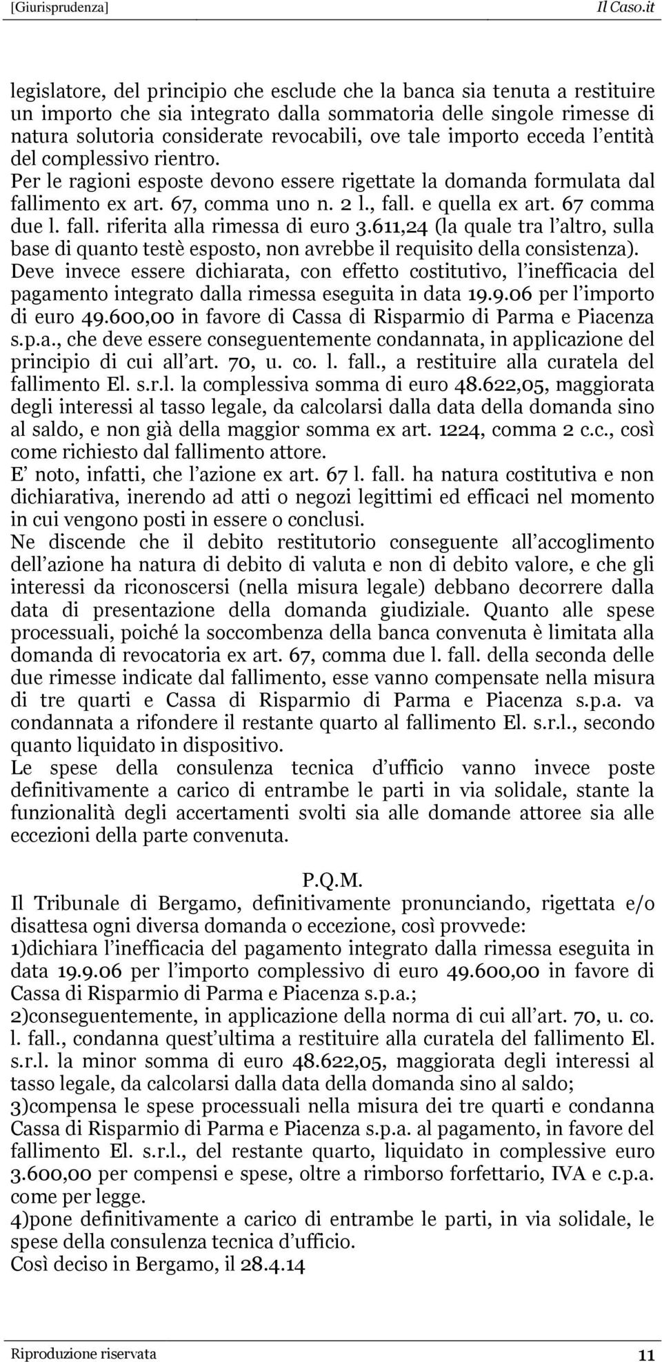 67 comma due l. fall. riferita alla rimessa di euro 3.611,24 (la quale tra l altro, sulla base di quanto testè esposto, non avrebbe il requisito della consistenza).