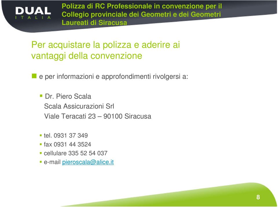 Piero Scala Scala Assicurazioni Srl Viale Teracati 23 90100 Siracusa