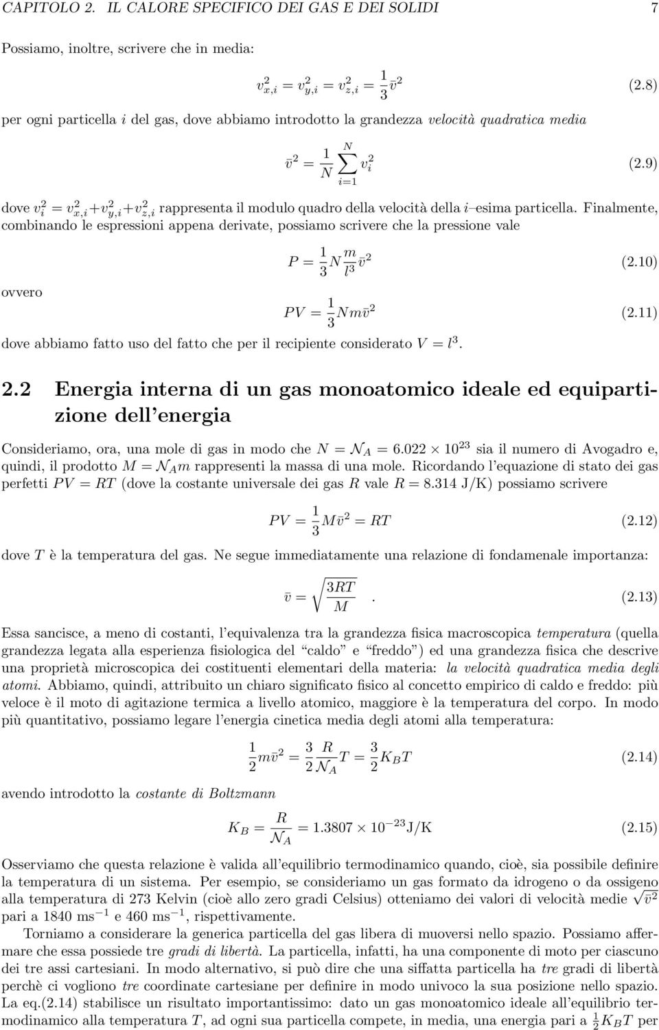 9) i=1 dove vi 2 = v2 x,i +v2 y,i +v2 z,i rappresenta il modulo quadro della velocità della i esima particella.