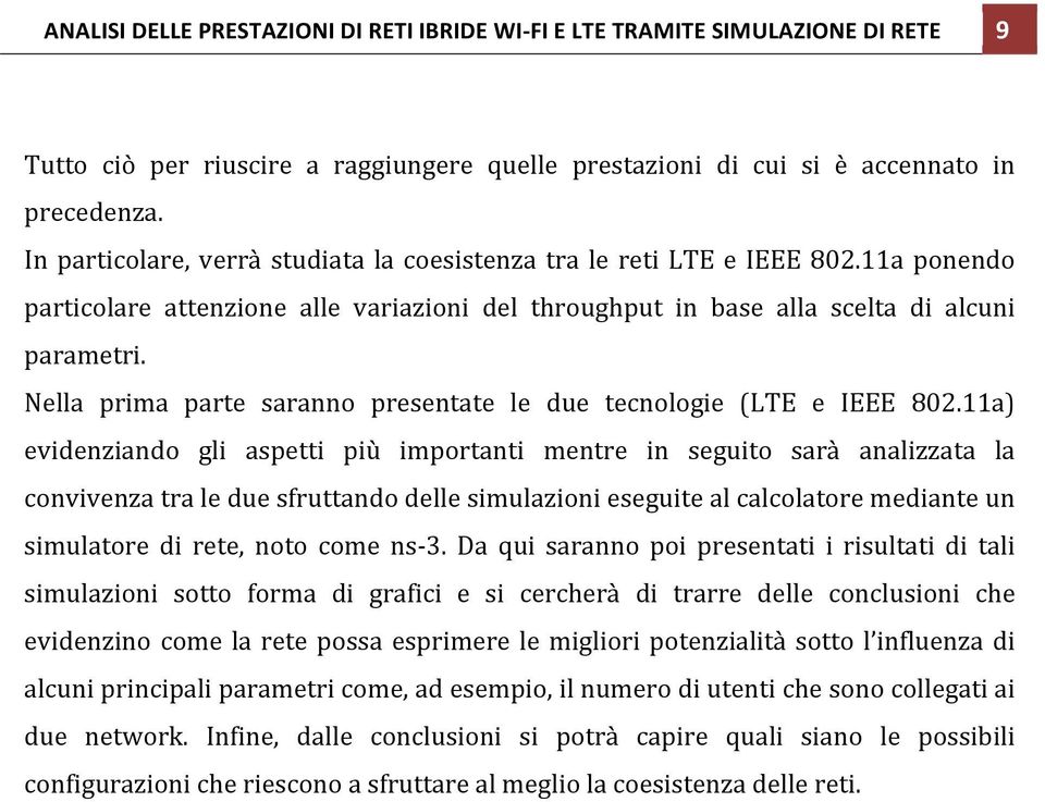 Nella prima parte saranno presentate le due tecnologie (LTE e IEEE 802.