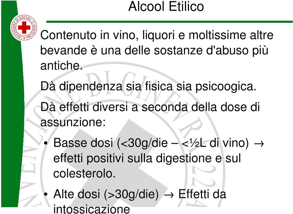 Dà effetti diversi a seconda della dose di assunzione: Basse dosi (<30g/die <½L di