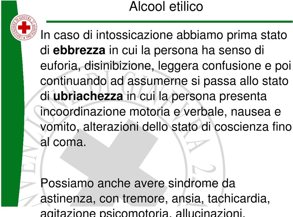 ubriachezza in cui la persona presenta incoordinazione motoria e verbale, nausea e vomito, alterazioni