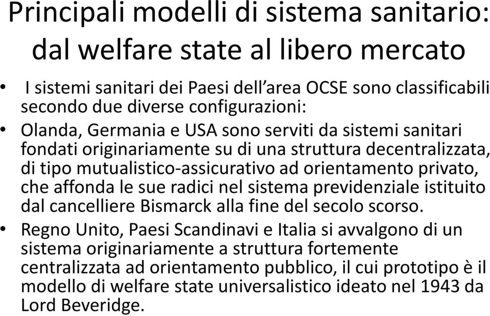 che affonda le sue radici nel sistema previdenziale istituito dal cancelliere Bismarck alla fine del secolo scorso.